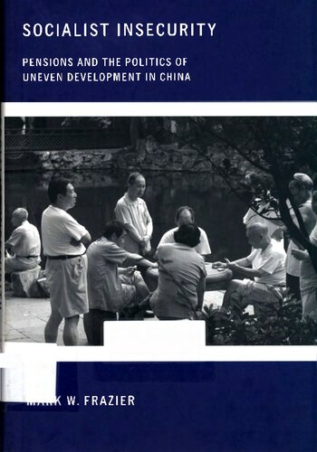 Socialist Insecurity Pensions And The Politics Of Uneven Development In China Mark W Frazier