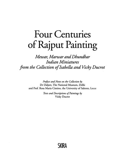 Four Centuries Of Rajput Painting Mewar Marwar And Dhundhar Indian Miniatures From The Collection Of Isabella And Vicky Ducrot 1st Edition Vicky Ducrot Rosa Maria Cimino Daljeet Kaur