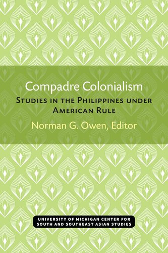 Compadre Colonialism Studies On The Philippines Under American Rule Norman G Owen