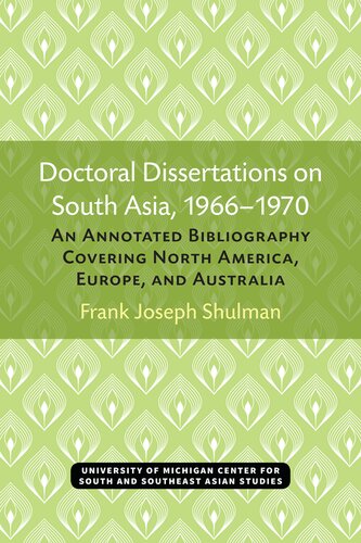 Doctoral Dissertations On South Asia 19661970 An Annotated Bibliography Covering North America Europe And Australia Frank Joseph Shulman