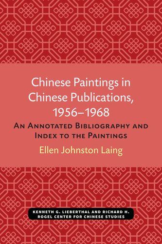 Chinese Paintings In Chinese Publications 19561968 An Annotated Bibliography And An Index To The Paintings Ellen Johnston Laing