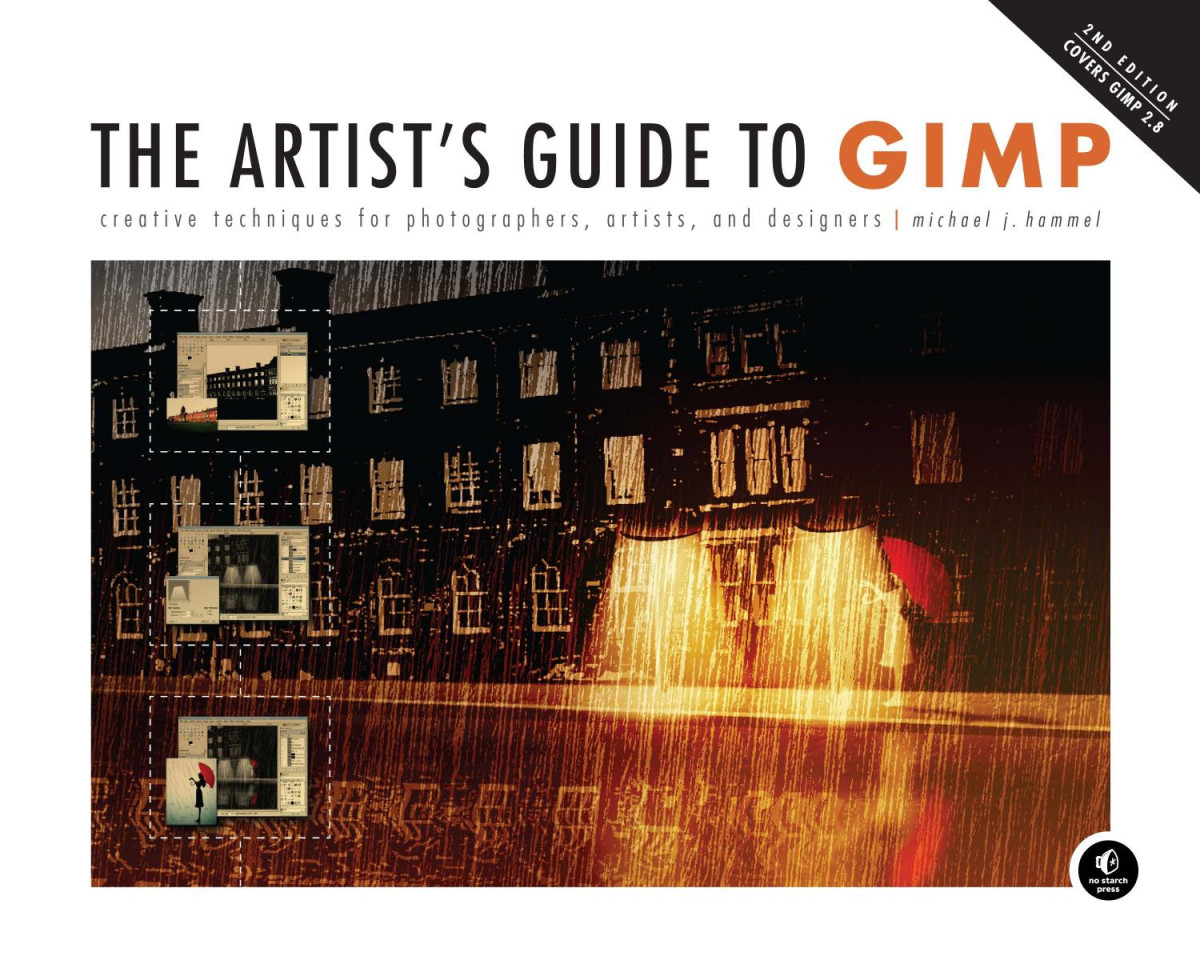 The Artists Guide To Gimp 2nd Edition Creative Techniques For Photographers Artists And Designers 2nd Edition Michael Hammel