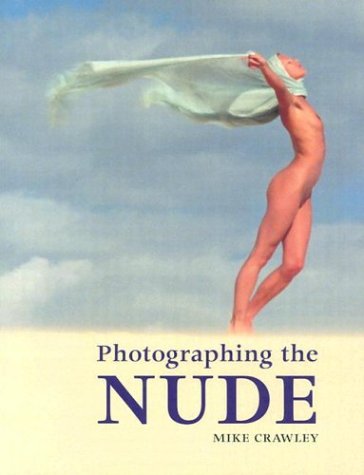 Photographing The Nude Crawley Mike