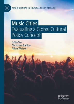 Music Cities Evaluating A Global Cultural Policy Concept 1st Ed Christina Ballico