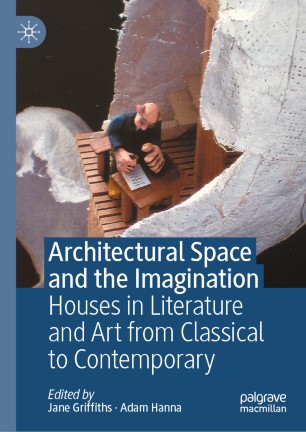 Architectural Space And The Imagination Houses In Literature And Art From Classical To Contemporary 1st Ed Jane Griffiths