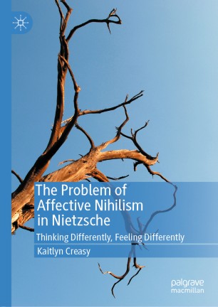 The Problem Of Affective Nihilism In Nietzsche Thinking Differently Feeling Differently 1st Ed Kaitlyn Creasy