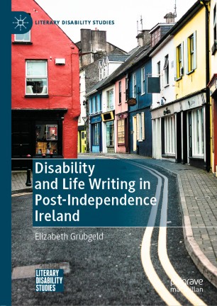Disability And Life Writing In Postindependence Ireland 1st Ed Elizabeth Grubgeld