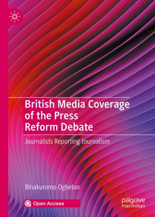 British Media Coverage Of The Press Reform Debate Journalists Reporting Journalism 1st Ed Binakuromo Ogbebor