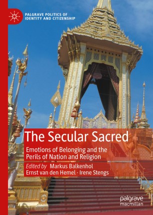 The Secular Sacred Emotions Of Belonging And The Perils Of Nation And Religion 1st Ed Markus Balkenhol