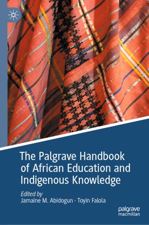 The Palgrave Handbook Of African Education And Indigenous Knowledge 1st Ed Jamaine M Abidogun