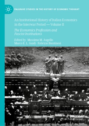 An Institutional History Of Italian Economics In The Interwar Period Volume Ii The Economics Profession And Fascist Institutions 1st Edition Massimo M Augello