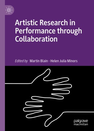 Artistic Research In Performance Through Collaboration 1st Ed Martin Blain