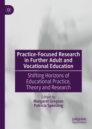 Practicefocused Research In Further Adult And Vocational Education Shifting Horizons Of Educational Practice Theory And Research 1st Ed Margaret Gregson