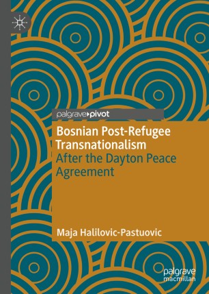 Bosnian Postrefugee Transnationalism After The Dayton Peace Agreement 1st Ed Maja Halilovicpastuovic