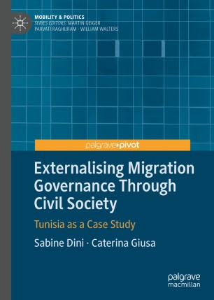Externalising Migration Governance Through Civil Society Tunisia As A Case Study 1st Ed Sabine Dini
