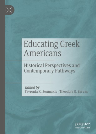 Educating Greek Americans Historical Perspectives And Contemporary Pathways 1st Ed Fevronia K Soumakis