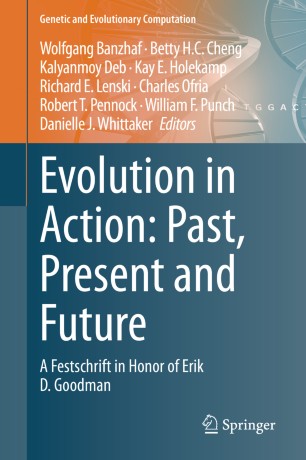 Evolution In Action Past Present And Future A Festschrift In Honor Of Erik D Goodman 1st Ed Wolfgang Banzhaf