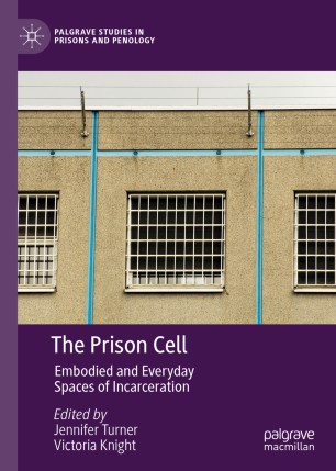 The Prison Cell Embodied And Everyday Spaces Of Incarceration 1st Ed Jennifer Turner