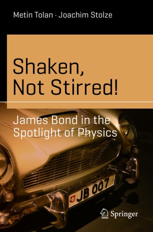Shaken Not Stirred James Bond In The Spotlight Of Physics 1st Ed Metin Tolan
