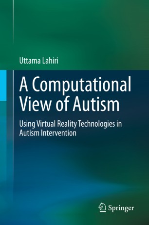 A Computational View Of Autism Using Virtual Reality Technologies In Autism Intervention 1st Ed Uttama Lahiri