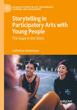 Storytelling In Participatory Arts With Young People The Gaps In The Story 1st Ed Catherine Heinemeyer