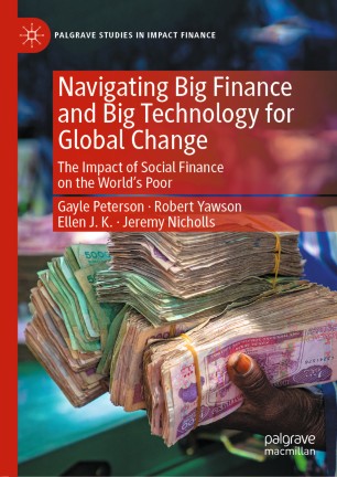 Navigating Big Finance And Big Technology For Global Change The Impact Of Social Finance On The Worlds Poor 1st Ed Gayle Peterson