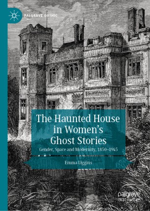 The Haunted House In Womens Ghost Stories Gender Space And Modernity 18501945 1st Ed Emma Liggins