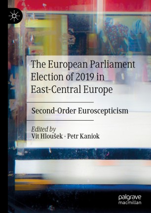 The European Parliament Election Of 2019 In Eastcentral Europe Secondorder Euroscepticism 1st Ed Vt Hlouek
