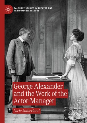 George Alexander And The Work Of The Actormanager 1st Ed Lucie Sutherland