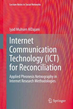 Internet Communication Technology Ict For Reconciliation Applied Phronesis Netnography In Internet Research Methodologies 1st Ed Iyad Muhsen Aldajani
