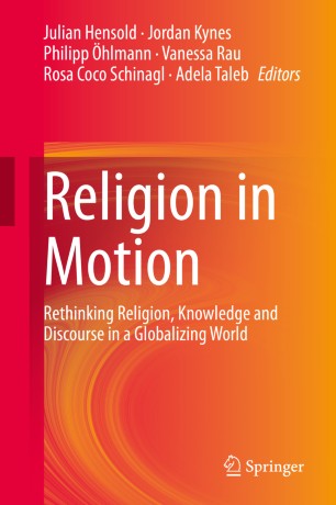 Religion In Motion Rethinking Religion Knowledge And Discourse In A Globalizing World 1st Ed Julian Hensold