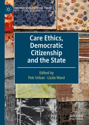 Care Ethics Democratic Citizenship And The State 1st Ed Petr Urban