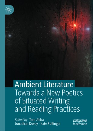 Ambient Literature Towards A New Poetics Of Situated Writing And Reading Practices 1st Ed Tom Abba