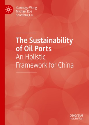 The Sustainability Of Oil Ports An Holistic Framework For China 1st Ed Xuemuge Wang