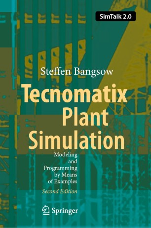 Tecnomatix Plant Simulation Modeling And Programming By Means Of Examples 2nd Ed Steffen Bangsow