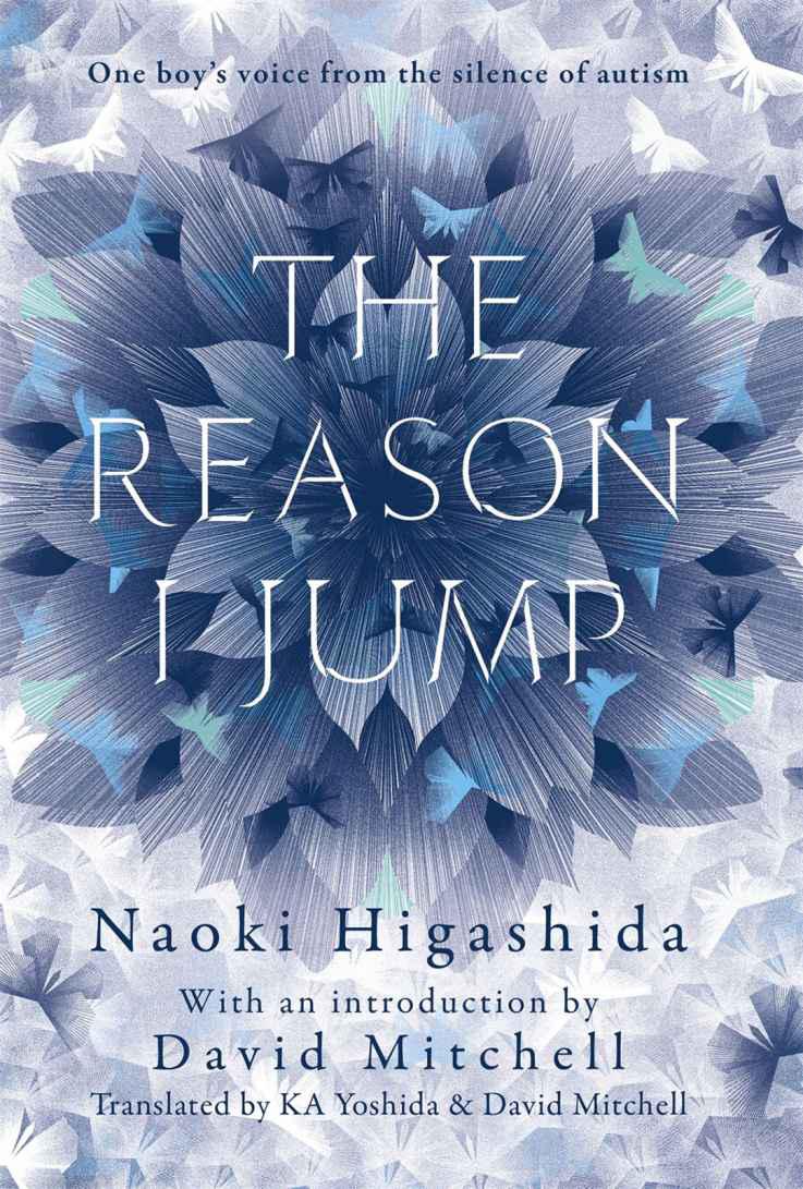 The Reason I Jump The Inner Voice Of A Thirteenyearold Boy With Autism Naoki Higashida Higashida