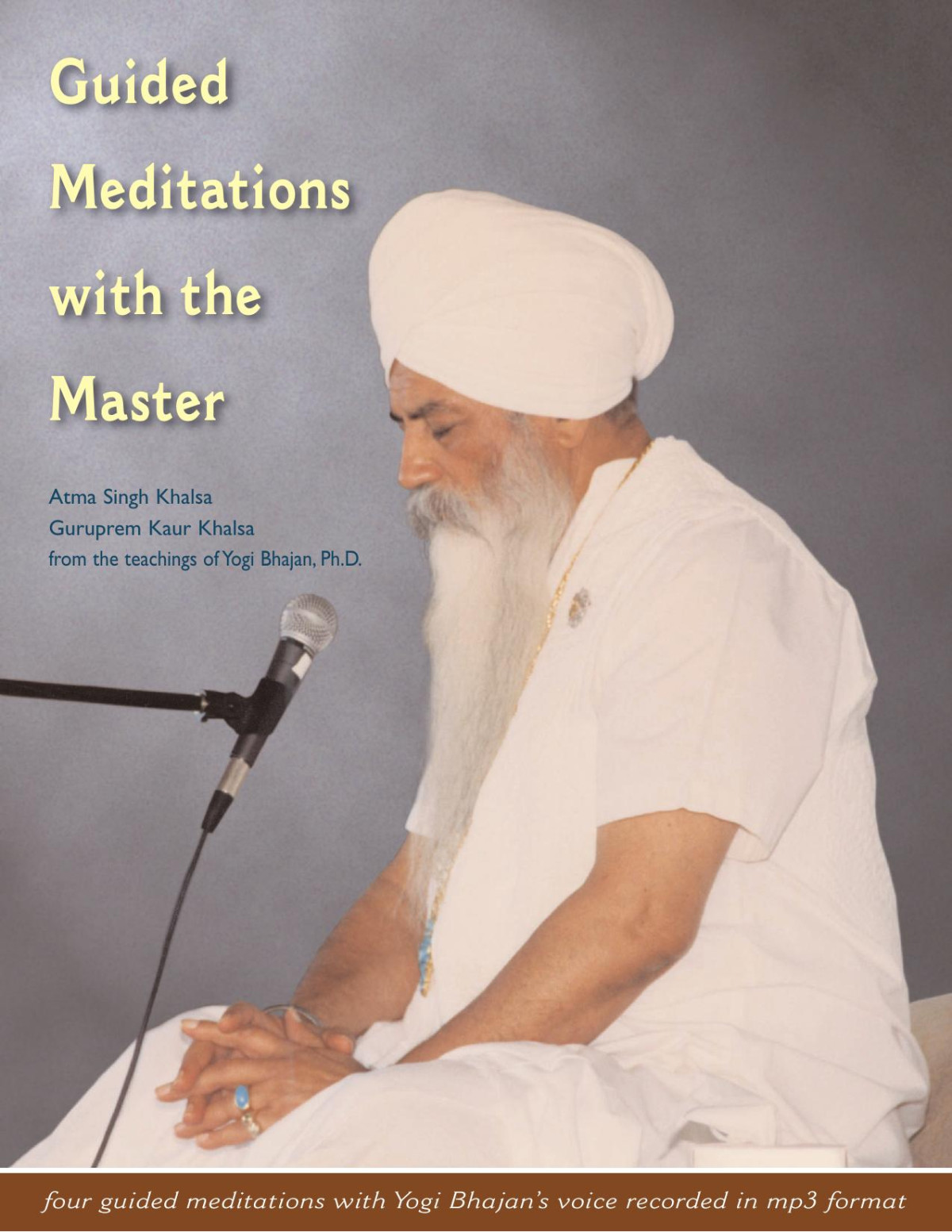 Guided Meditations With The Master From The Teachings Of Yogi Bhajan Phd Atma Singh Khalsa