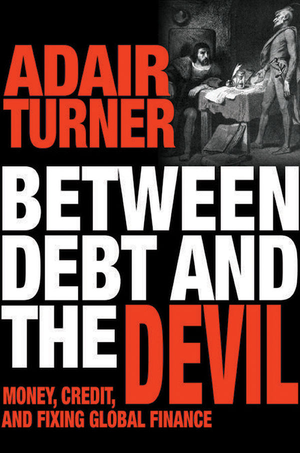 Between Debt And The Devil Money Credit And Fixing Global Finance Adair Turner Turner
