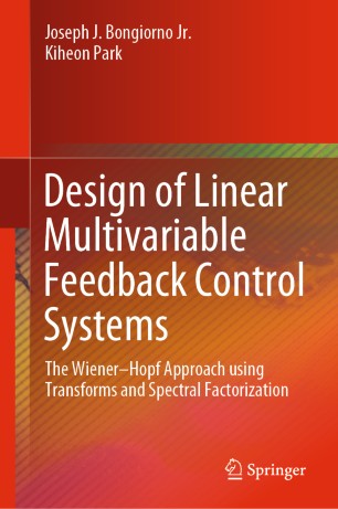 Design Of Linear Multivariable Feedback Control Systems The Wienerhopf Approach Using Transforms And Spectral Factorization 1st Ed Joseph J Bongiorno Jr