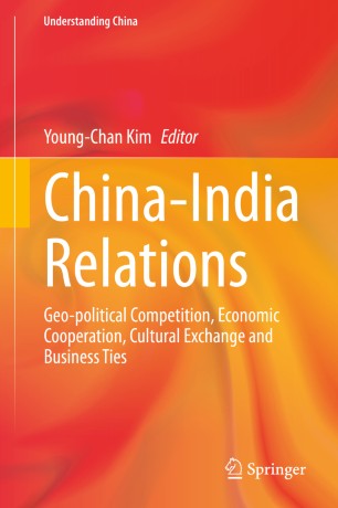 Chinaindia Relations Geopolitical Competition Economic Cooperation Cultural Exchange And Business Ties 1st Ed Youngchan Kim