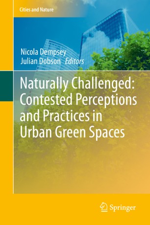 Naturally Challenged Contested Perceptions And Practices In Urban Green Spaces 1st Ed Nicola Dempsey