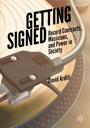 Getting Signed Record Contracts Musicians And Power In Society 1st Ed David Arditi