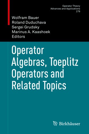 Operator Algebras Toeplitz Operators And Related Topics 1st Ed Wolfram Bauer