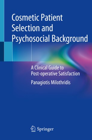 Cosmetic Patient Selection And Psychosocial Background A Clinical Guide To Postoperative Satisfaction 1st Ed Panagiotis Milothridis