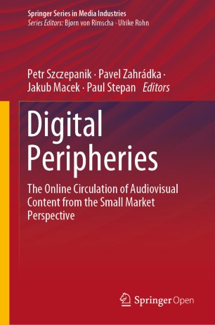 Digital Peripheries The Online Circulation Of Audiovisual Content From The Small Market Perspective 1st Ed Petr Szczepanik