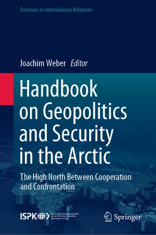 Handbook On Geopolitics And Security In The Arctic The High North Between Cooperation And Confrontation 1st Ed Joachim Weber
