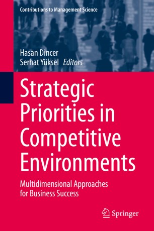 Strategic Priorities In Competitive Environments Multidimensional Approaches For Business Success 1st Ed Hasan Dincer