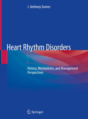 Heart Rhythm Disorders History Mechanisms And Management Perspectives 1st Ed J Anthony Gomes