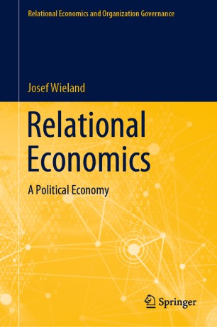 Relational Economics A Political Economy 1st Ed Josef Wieland