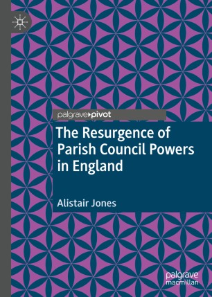 The Resurgence Of Parish Council Powers In England 1st Ed Alistair Jones